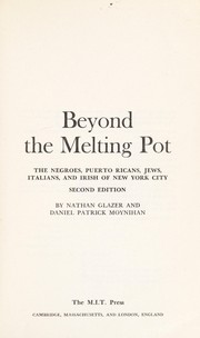 Cover of: Beyond the melting pot: the Negroes, Puerto Ricans, Jews, Italians, and Irish of New York City