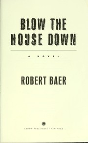Cover of: Blow the house down : a novel by Robert Baer