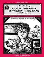 A guide for using Alexander and the terrible, horrible, no good, very bad day in the classroom by Diane Porteous, DIANE PORTEOUS, Colleen Dabney