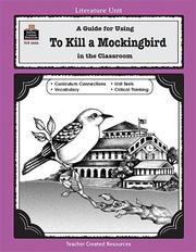 Cover of: A Guide for Using To Kill a Mockingbird in the Classroom (Literature Unit (Teacher Created Materials))