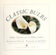 Cover of: Classic bulbs : hidden treasures for the modern garden by Whiteside, Katherine, 1952-
