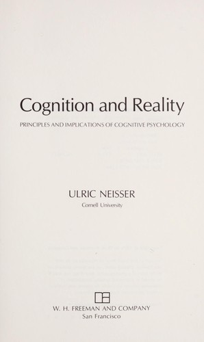 Cognition and reality : principles and implications of cognitive psychology by Ulric Neisser