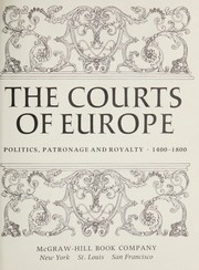 Cover of: The Courts of Europe: politics, patronage, and royalty 1400-1800.