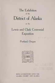 Cover of: The exhibition of the district of Alaska at the Lewis and Clark centennial exposition