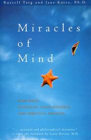 Cover of: Miracles of mind: exploring non-local consciousness and spiritual healing