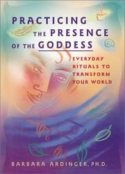 Cover of: Practicing the Presence of the Goddess: Everyday Rituals to Transform Your World