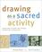 Cover of: Drawing as a Sacred Activity