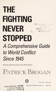 Cover of: The fighting never stopped: a comprehensive guide to world conflicts since 1945