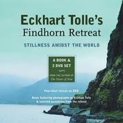 Cover of: Eckhart Tolle's Findhorn Retreat: Stillness Amidst the World: A Book and 2 DVD Set