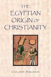 The Egyptian origin of Christianity by Lisa Ann Bargeman