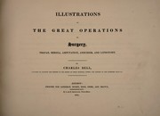 Cover of: Illustrations of the great operations of surgery by Sir Charles Bell