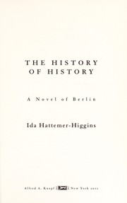 Cover of: The history of history: a novel of Berlin