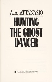 Cover of: Hunting the ghost dancer | A. A. Attanasio