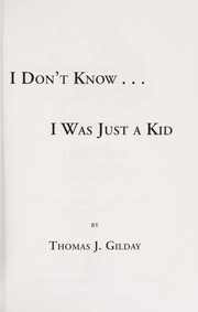 Cover of: I don't know-- I was just a kid by Thomas J. Gilday