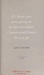Cover of: If I knew you were going to be this beautiful, I never would have let you go | Judy Chicurel
