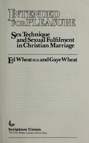 Intended for pleasure : sex techniques and sexual fulfilment in Christian marriage by Ed Wheat, Gaye Wheat