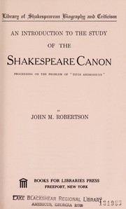 Cover of: An introduction to the study of the Shakespeare canon: proceeding on the problem of "Titus Andronicus."