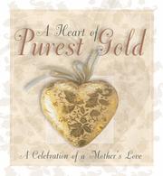 Cover of: A Heart of Purest Gold--A Celebration of a Mother's Love by Ellyn Sanna