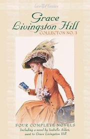 Cover of: The Angel of His Presence; the Man of the Desert; and Marcia Schuyler (Livingston Hill Collection Series, No.3) by Grace Livingston Hill, Isabella Macdonald Alden
