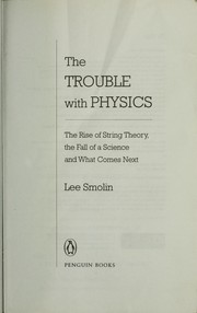 Cover of: The trouble with physics: the rise of string theory, the fall of a science and what comes next