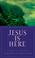 Cover of: Jesus is here