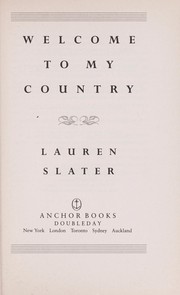 Cover of: Welcome to my country by Lauren Slater