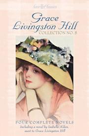 Cover of: Grace Livingston Hill collection no. 5 by [edited and updated for today's reader by Deborah Cole].