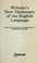 Cover of: WEBSTER'S NEW DICTIONARY OF THE ENGLISH LANGUAGE