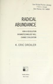 Cover of: Radical abundance: how a revolution in nanotechnology will change civilization