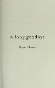 Cover of: The long goodbye by Meghan O'Rourke