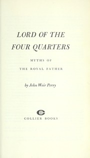 Cover of: Lord of the four quarters; myths of the royal father by John Weir Perry