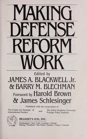 Cover of: Making defense reform work by edited by James A. Blackwell, Jr. & Barry M. Blechman ; foreword by Harold Brown & James Schlesinger.