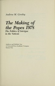 Cover of: The making of the Popes 1978 : the politics of intrigue in the Vatican by Andrew M. Greeley