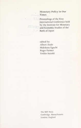 Monetary policy in our times by edited by Albert Ando ... [et al.].
