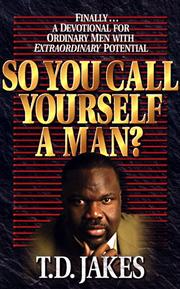 So you call yourself a man? by T. D. Jakes