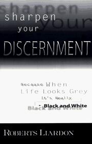 Cover of: Sharpen your discernment: because when life looks grey, its really black and white