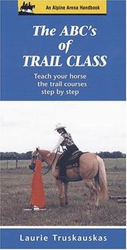 Cover of: The ABC's of Trail Class: Teach Your Horse the Trail Courses Step by Step (Alpine Arena Handbook)