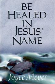 Cover of: Be healed in Jesus' name by Joyce Meyer