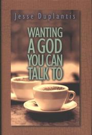 Cover of: Wanting a God you can talk to by Jesse Duplantis