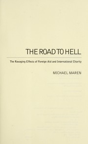 Cover of: The road to hell : the ravaging effects of foreign aid and international charity