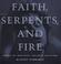 Cover of: Faith, serpents, and fire