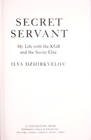 Cover of: Secret servant: my life with the KGB and the Soviet élite