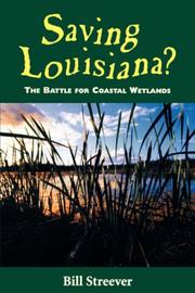 Cover of: Saving Louisiana? The Battle for Coastal Wetlands by Bill Streever