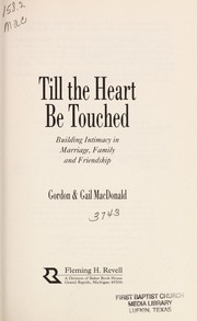 Cover of: Till the heart be touched: building intimacy in marriage, family, and friendship