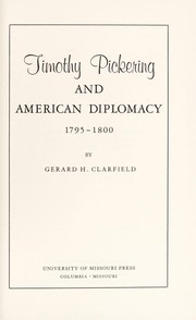 Cover of: Timothy Pickering and American diplomacy, 1795-1800 | Gerard H. Clarfield