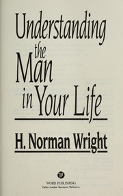 Cover of: Understanding the man in your life by H. Norman Wright