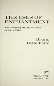 Cover of: The uses of enchantment : the meaning and importance of fairy tales by Bruno Bettelheim