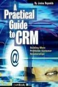 Cover of: A practical guide to CRM: building more profitable customer relationships