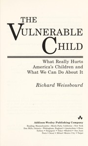 Cover of: The vulnerable child: what really hurts America's children and what we can do about it