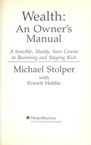 Cover of: Wealth: An Owner's Manual : A Sensible, Steady, Sure Corsee to Becoming and Staying Rich